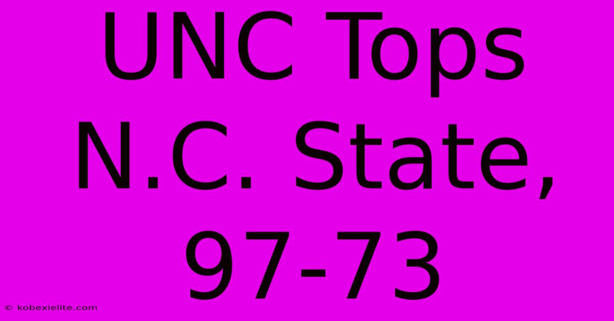 UNC Tops N.C. State, 97-73