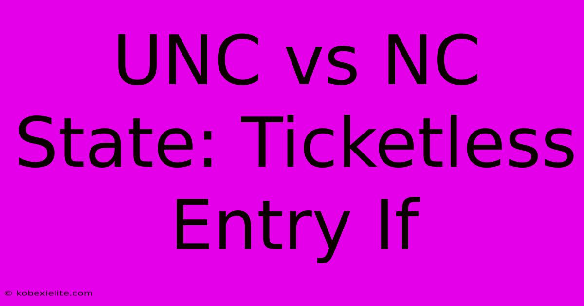 UNC Vs NC State: Ticketless Entry If