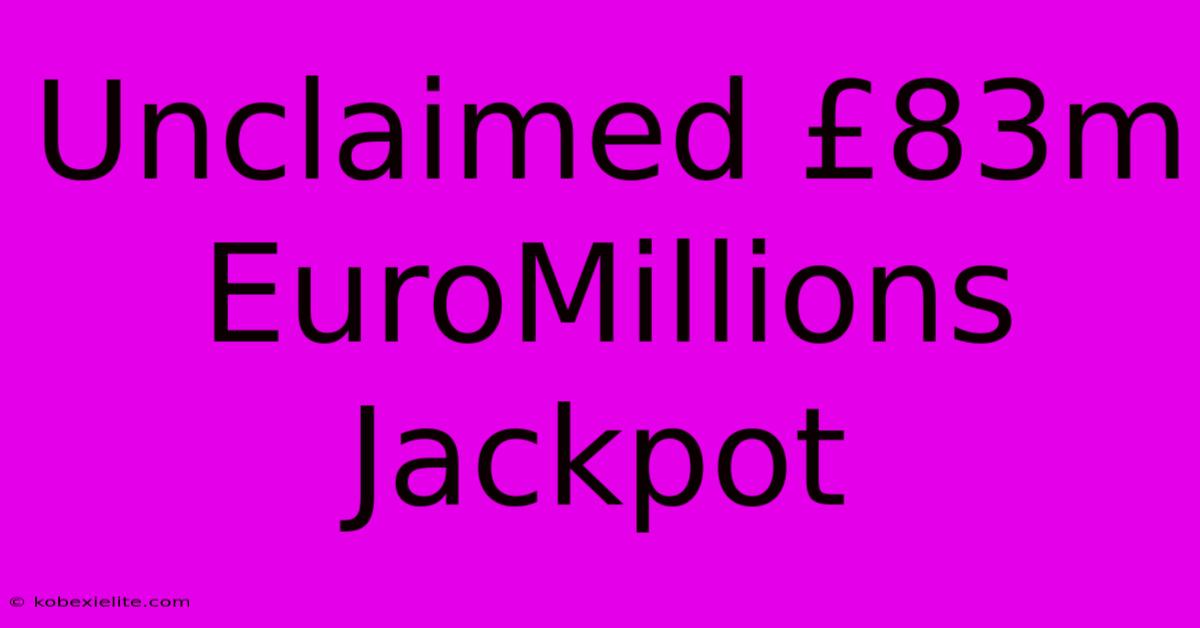 Unclaimed £83m EuroMillions Jackpot