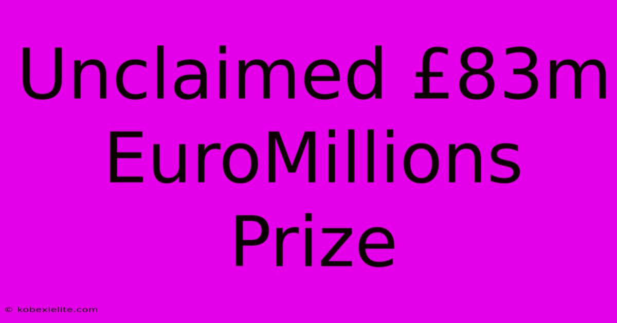 Unclaimed £83m EuroMillions Prize