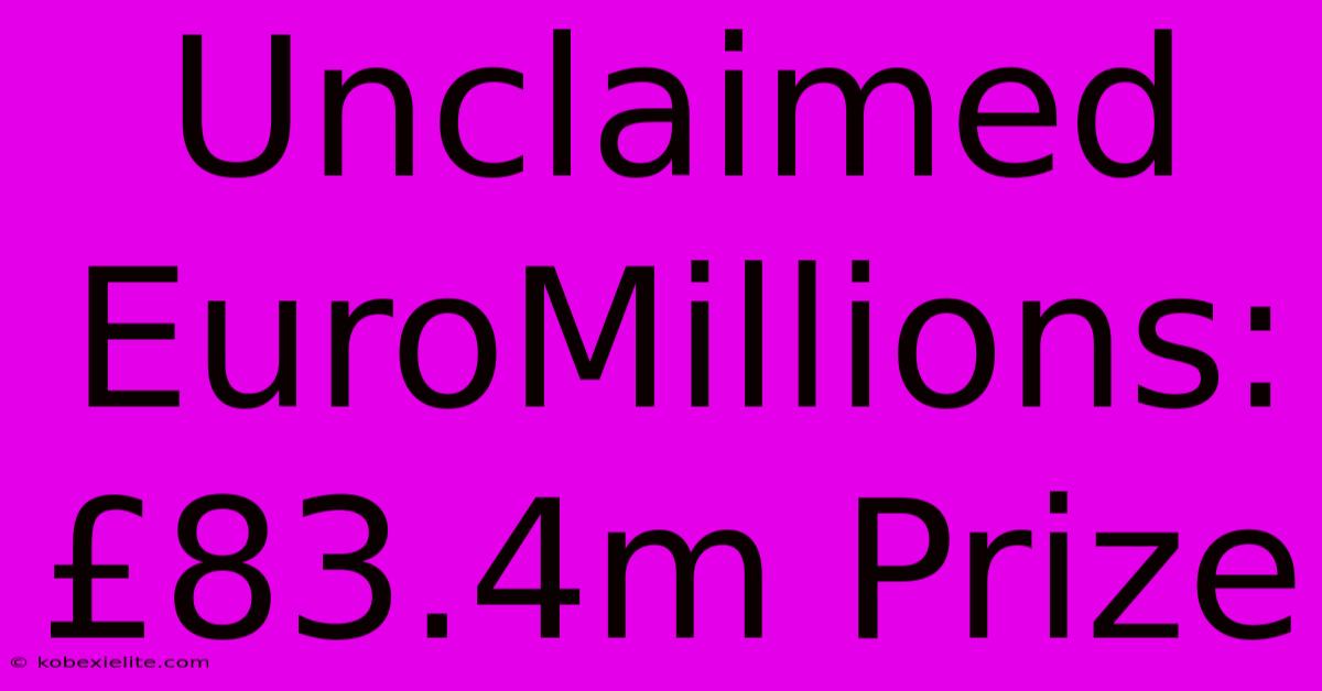 Unclaimed EuroMillions: £83.4m Prize