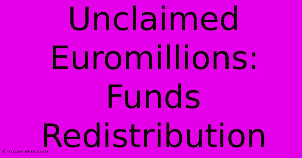 Unclaimed Euromillions: Funds Redistribution