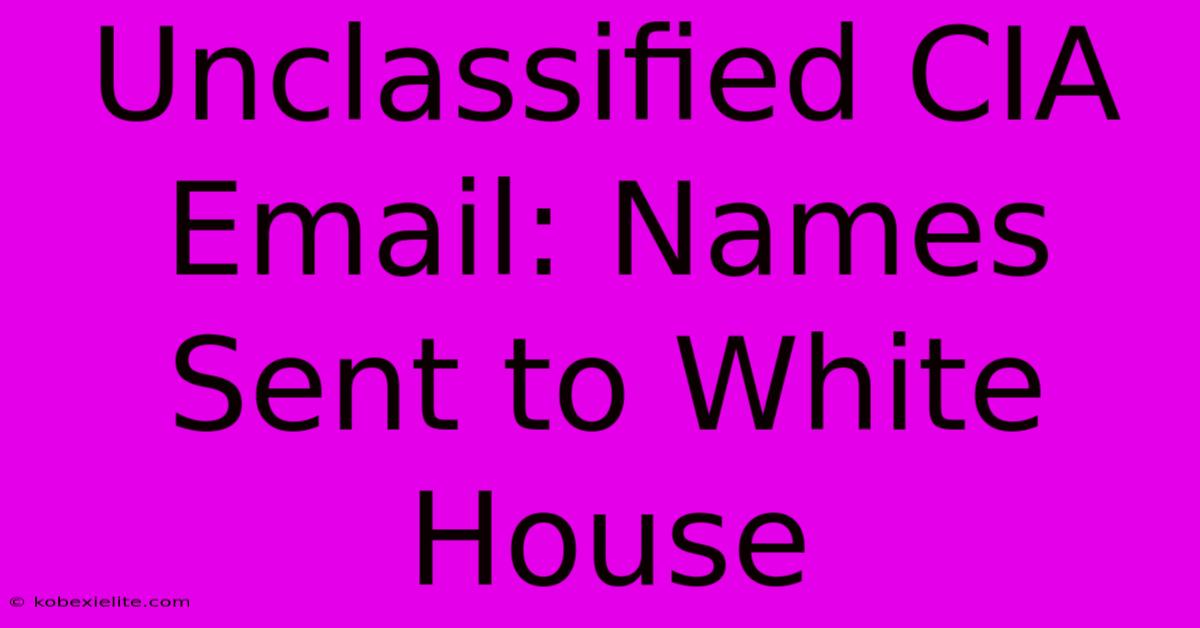 Unclassified CIA Email: Names Sent To White House