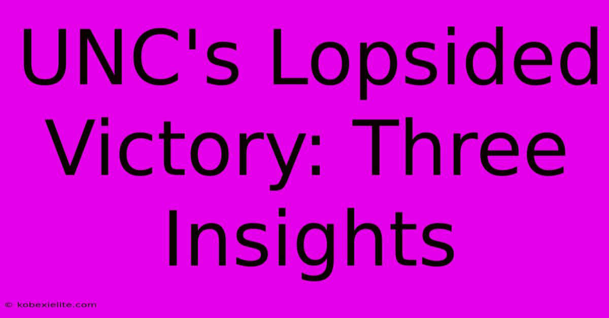 UNC's Lopsided Victory: Three Insights