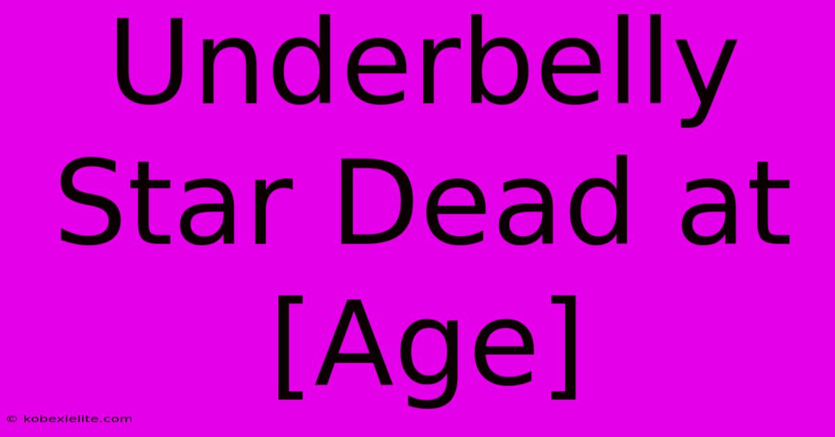 Underbelly Star Dead At [Age]