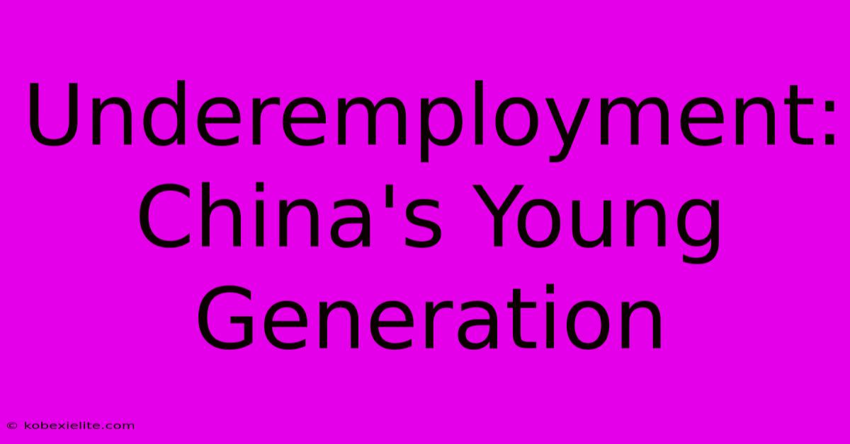 Underemployment: China's Young Generation