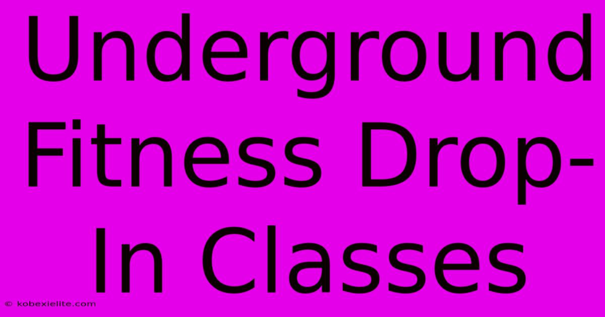 Underground Fitness Drop-In Classes