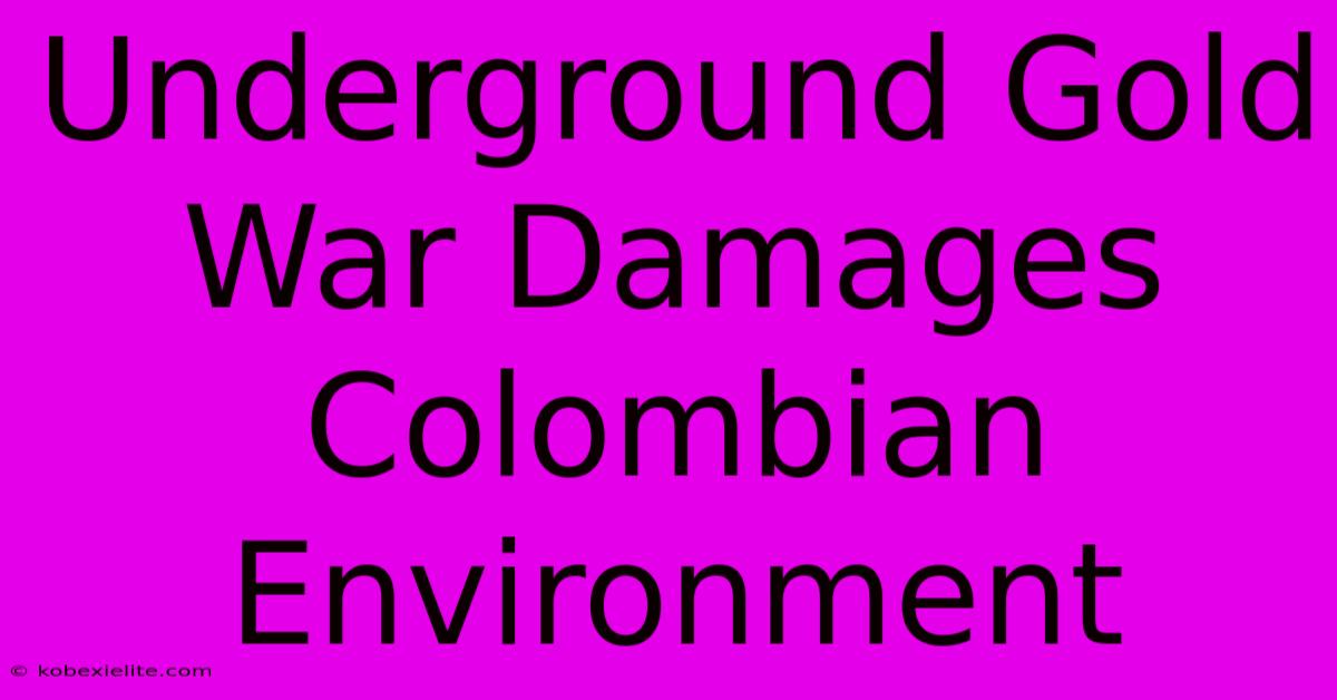 Underground Gold War Damages Colombian Environment