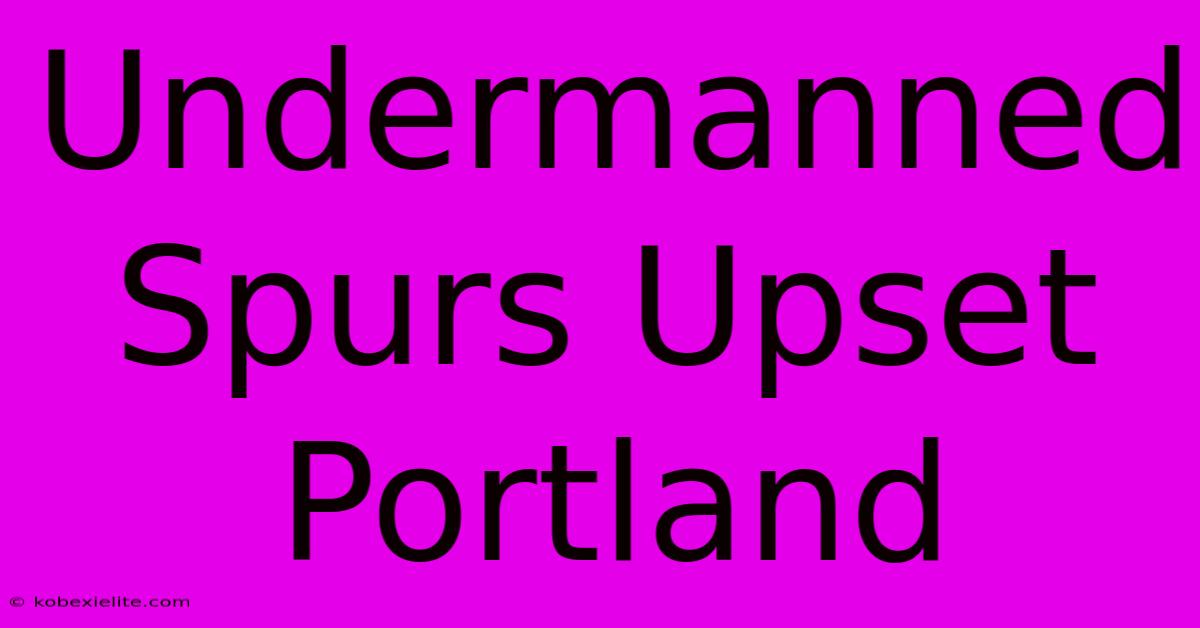 Undermanned Spurs Upset Portland Undermanned Spurs Upset Portland