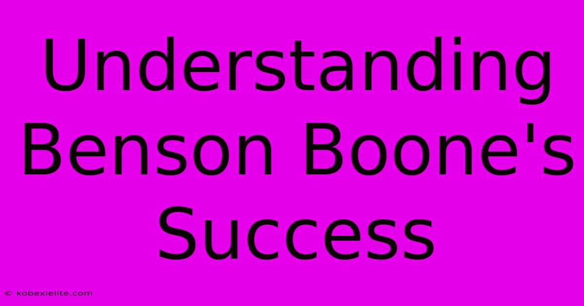 Understanding Benson Boone's Success