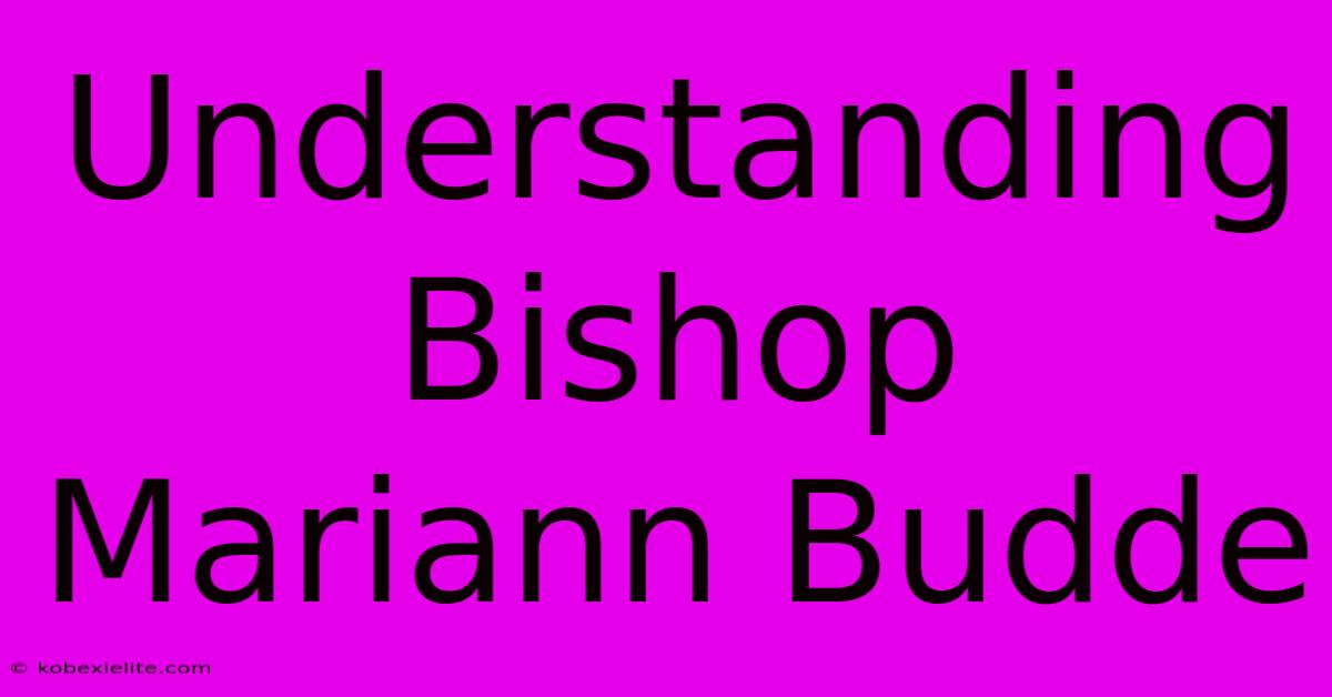 Understanding Bishop Mariann Budde