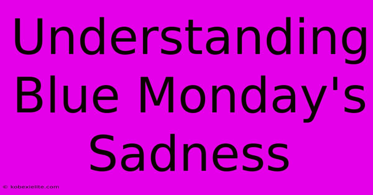 Understanding Blue Monday's Sadness