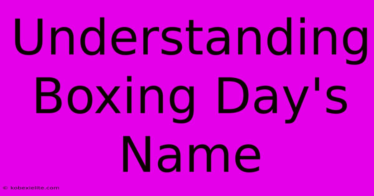 Understanding Boxing Day's Name