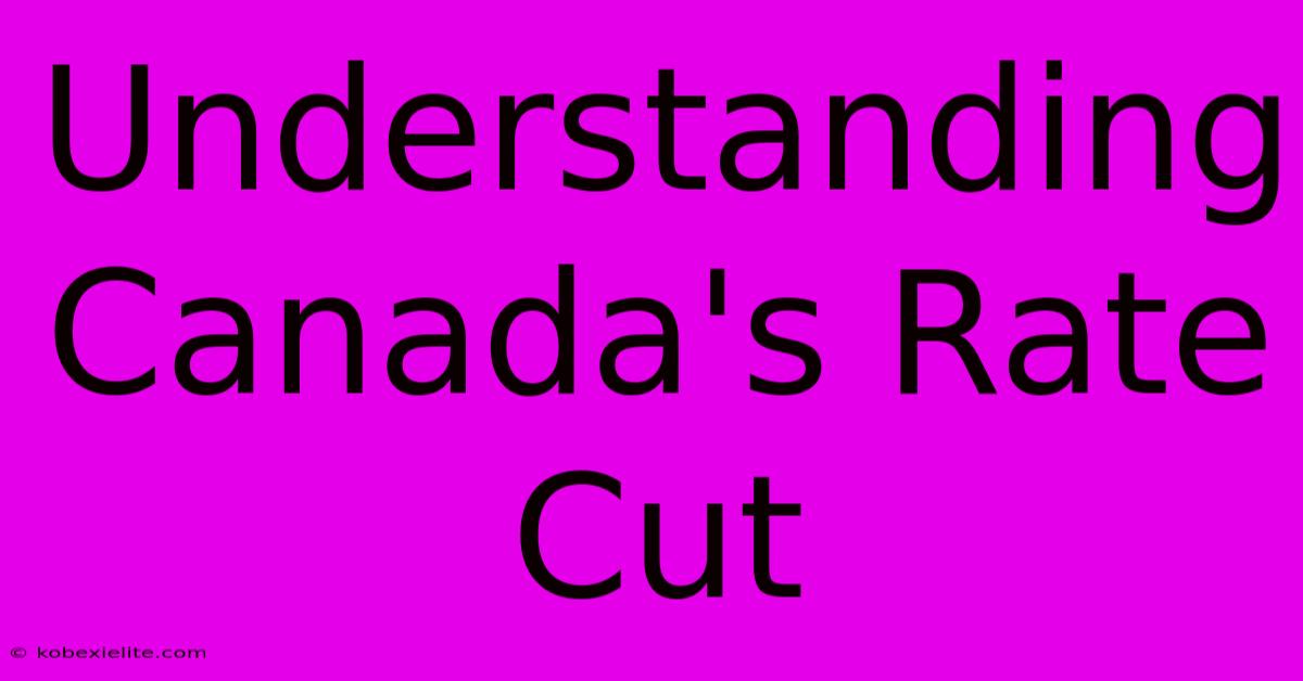 Understanding Canada's Rate Cut