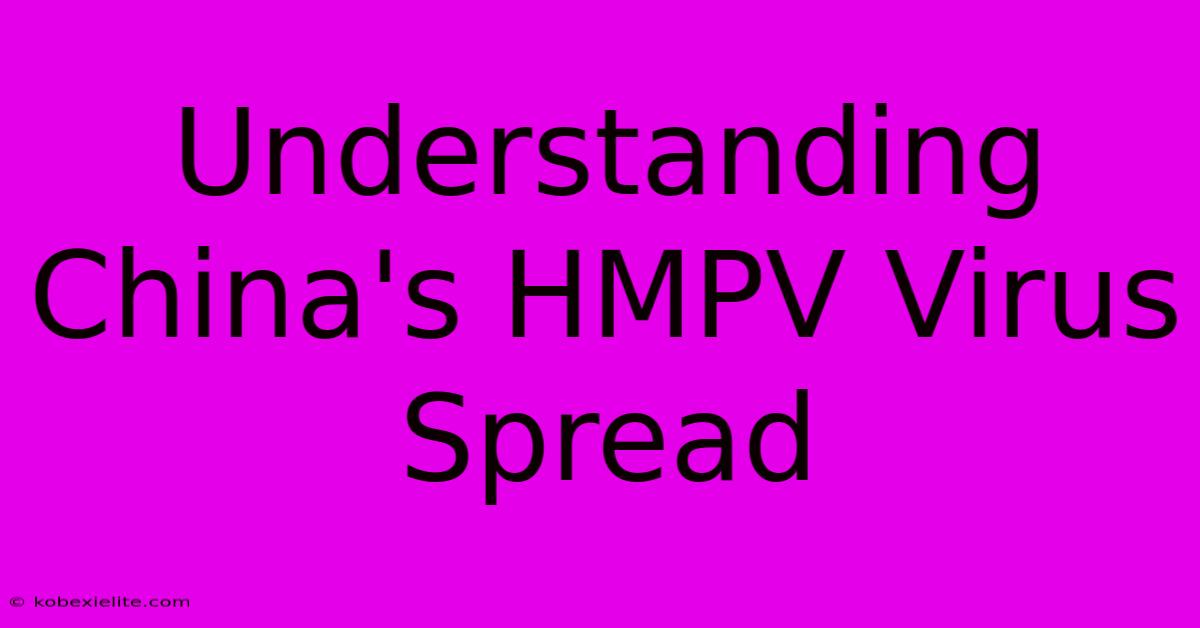 Understanding China's HMPV Virus Spread