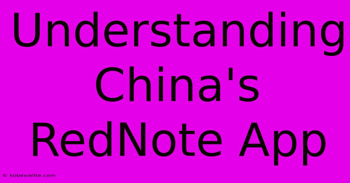 Understanding China's RedNote App