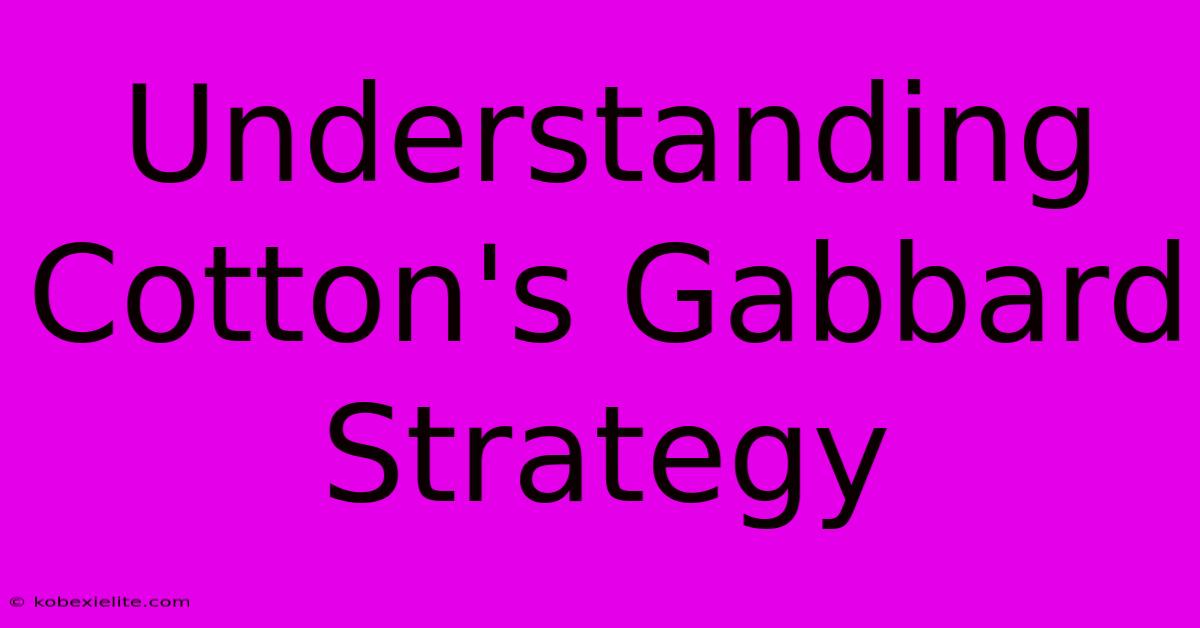 Understanding Cotton's Gabbard Strategy