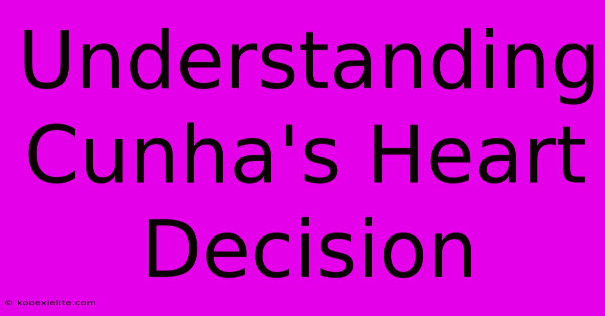 Understanding Cunha's Heart Decision