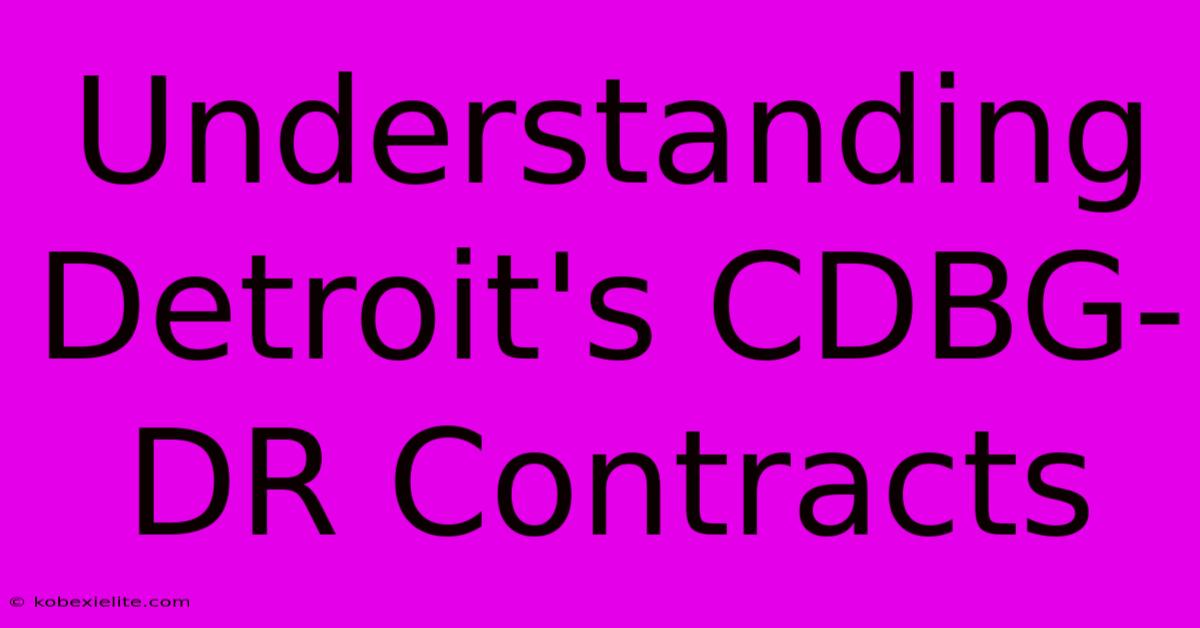 Understanding Detroit's CDBG-DR Contracts