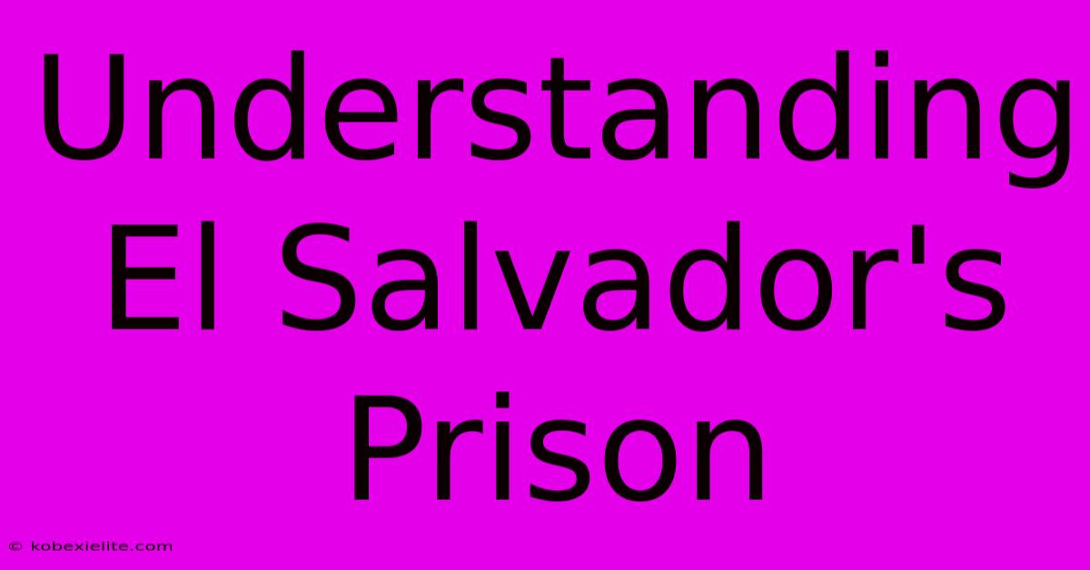 Understanding El Salvador's Prison