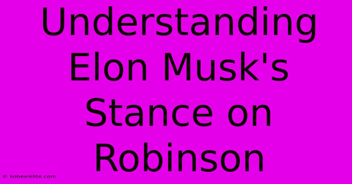 Understanding Elon Musk's Stance On Robinson