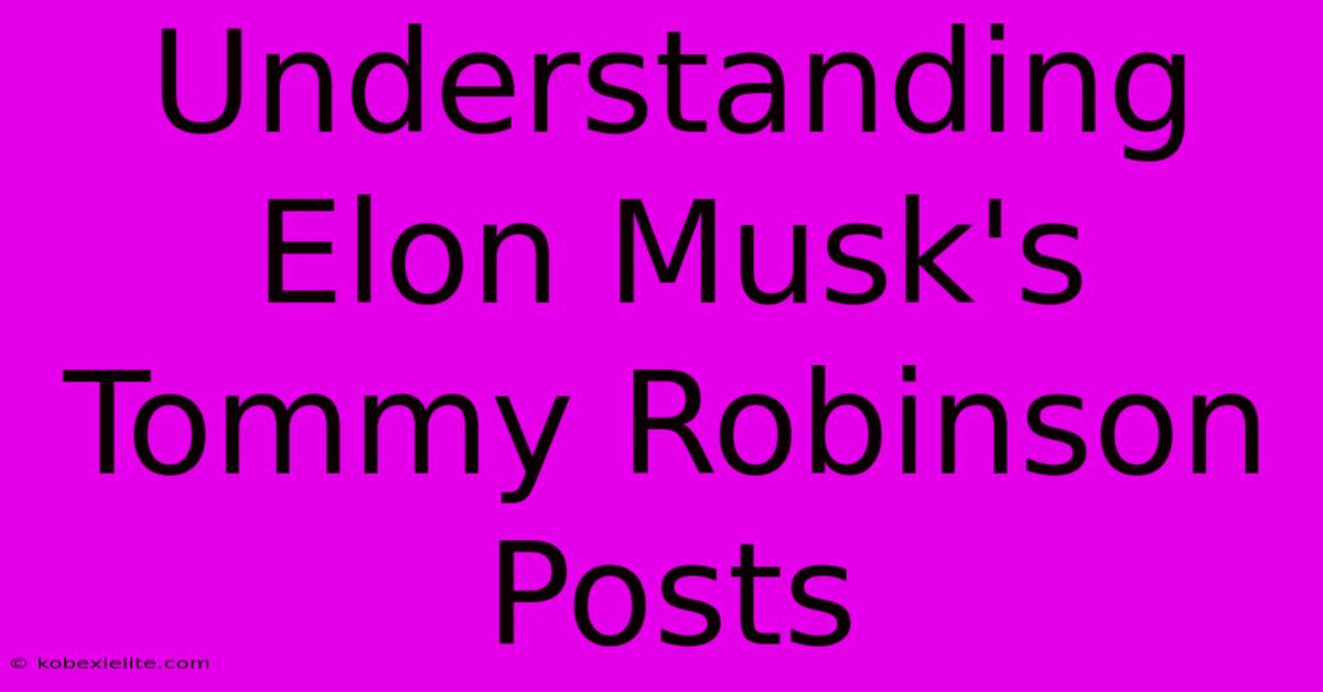 Understanding Elon Musk's Tommy Robinson Posts