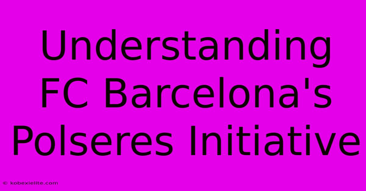 Understanding FC Barcelona's Polseres Initiative