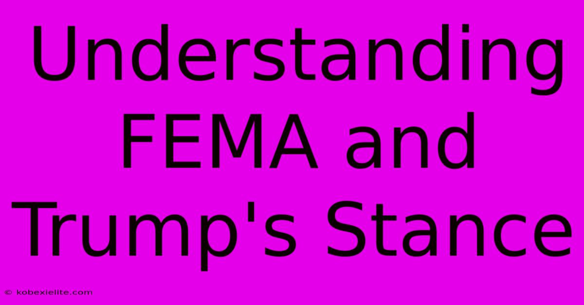 Understanding FEMA And Trump's Stance