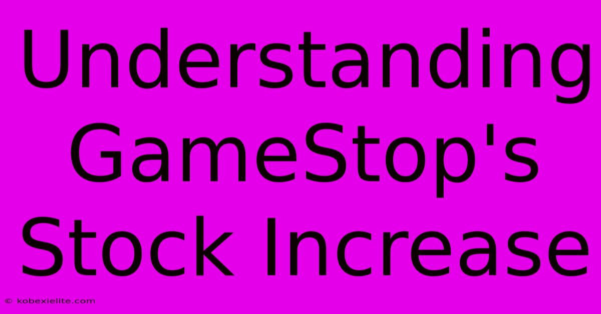 Understanding GameStop's Stock Increase