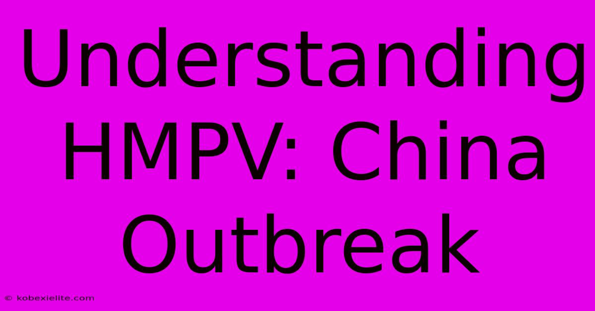 Understanding HMPV: China Outbreak