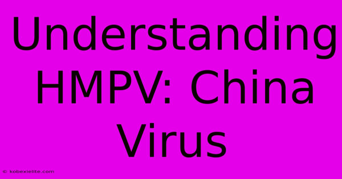 Understanding HMPV: China Virus