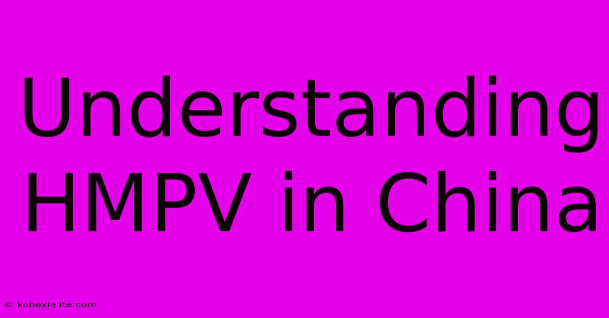 Understanding HMPV In China