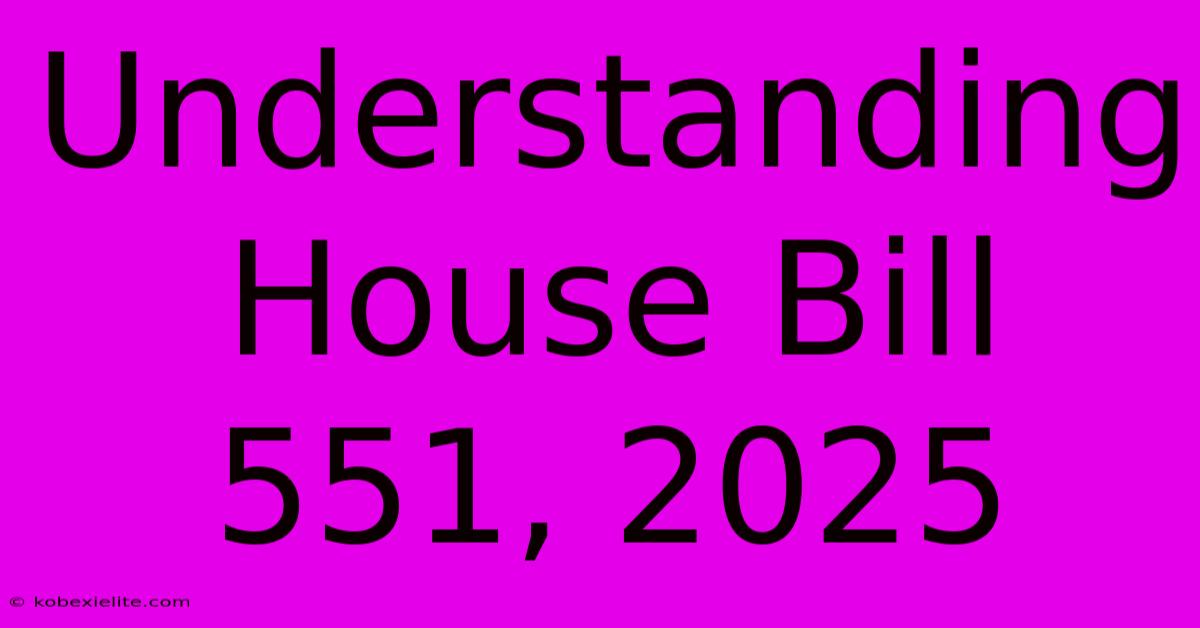 Understanding House Bill 551, 2025