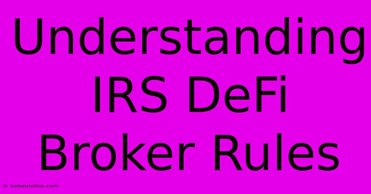 Understanding IRS DeFi Broker Rules