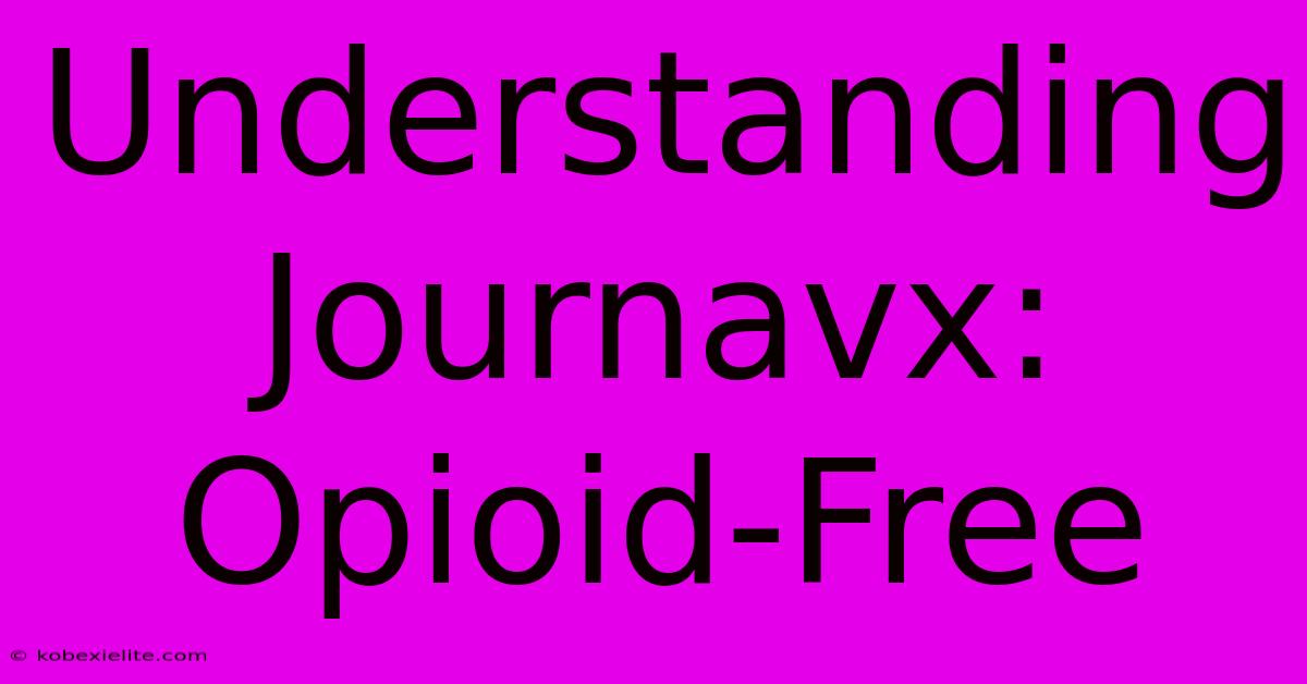 Understanding Journavx: Opioid-Free