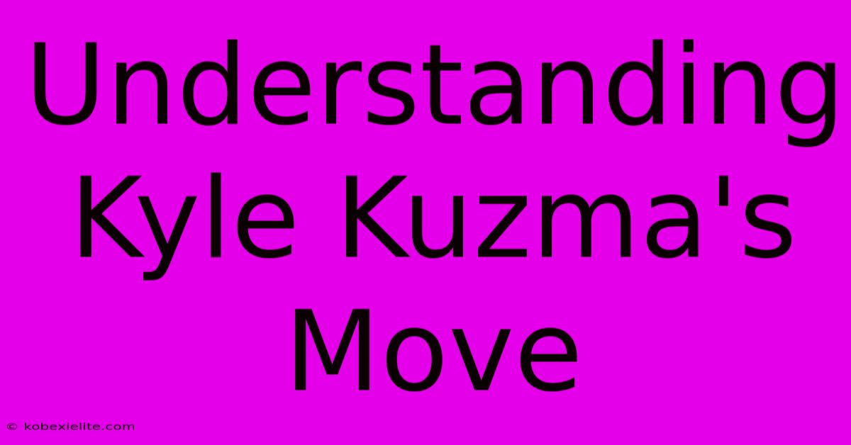 Understanding Kyle Kuzma's Move