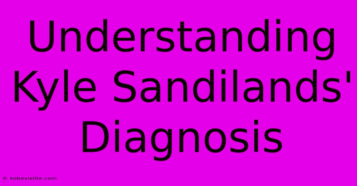 Understanding Kyle Sandilands' Diagnosis