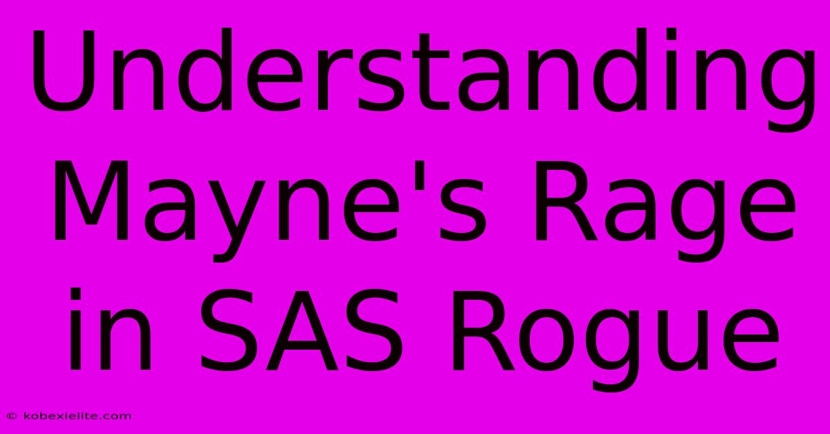 Understanding Mayne's Rage In SAS Rogue