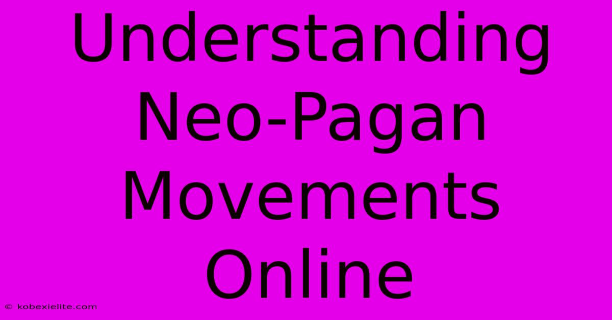 Understanding Neo-Pagan Movements Online