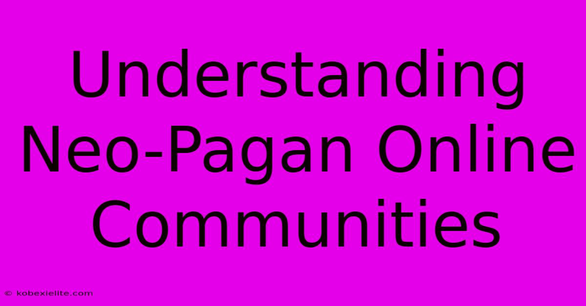 Understanding Neo-Pagan Online Communities