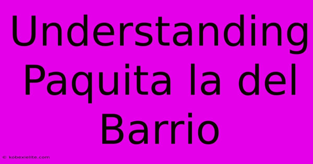 Understanding Paquita La Del Barrio