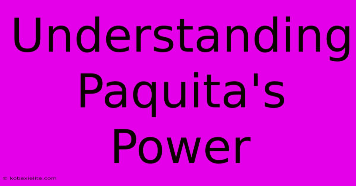 Understanding Paquita's Power