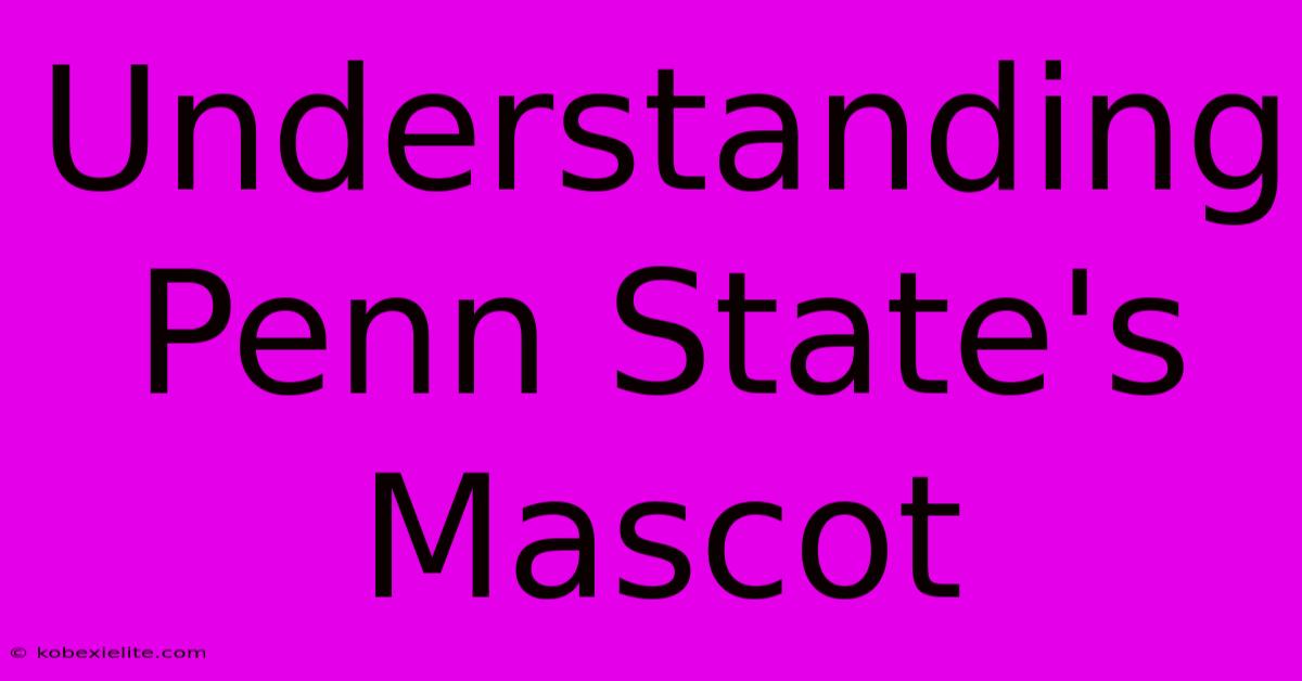 Understanding Penn State's Mascot