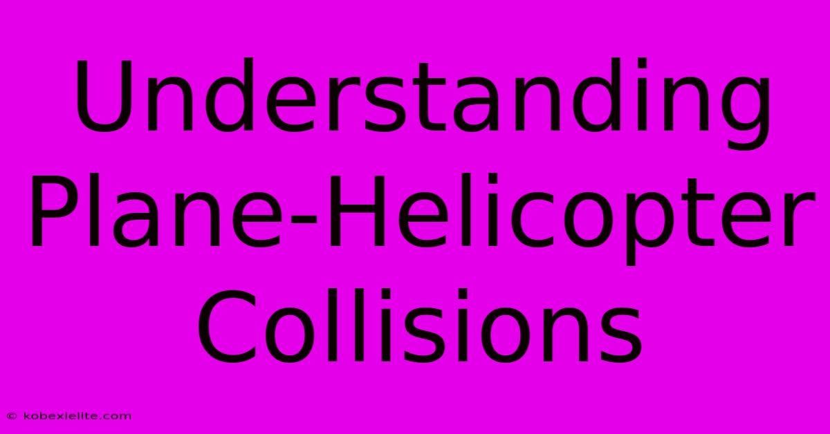 Understanding Plane-Helicopter Collisions