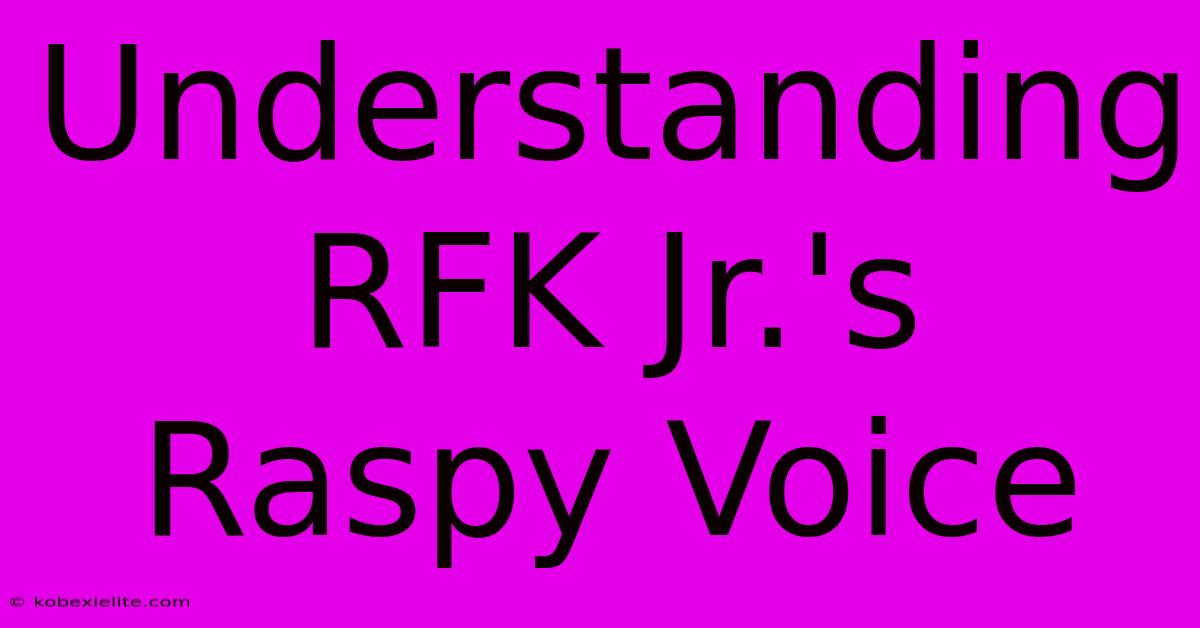 Understanding RFK Jr.'s Raspy Voice