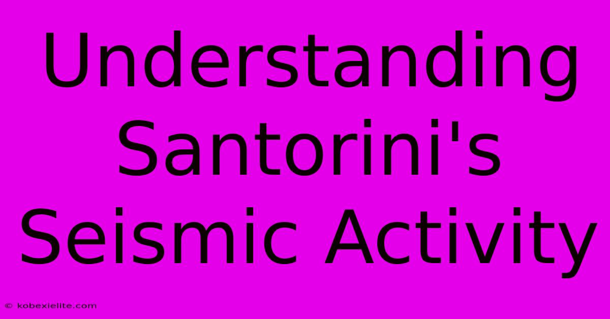 Understanding Santorini's Seismic Activity