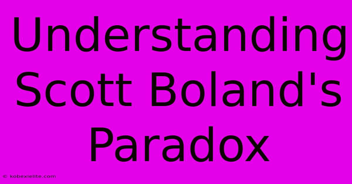 Understanding Scott Boland's Paradox