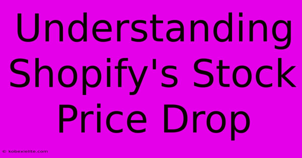 Understanding Shopify's Stock Price Drop