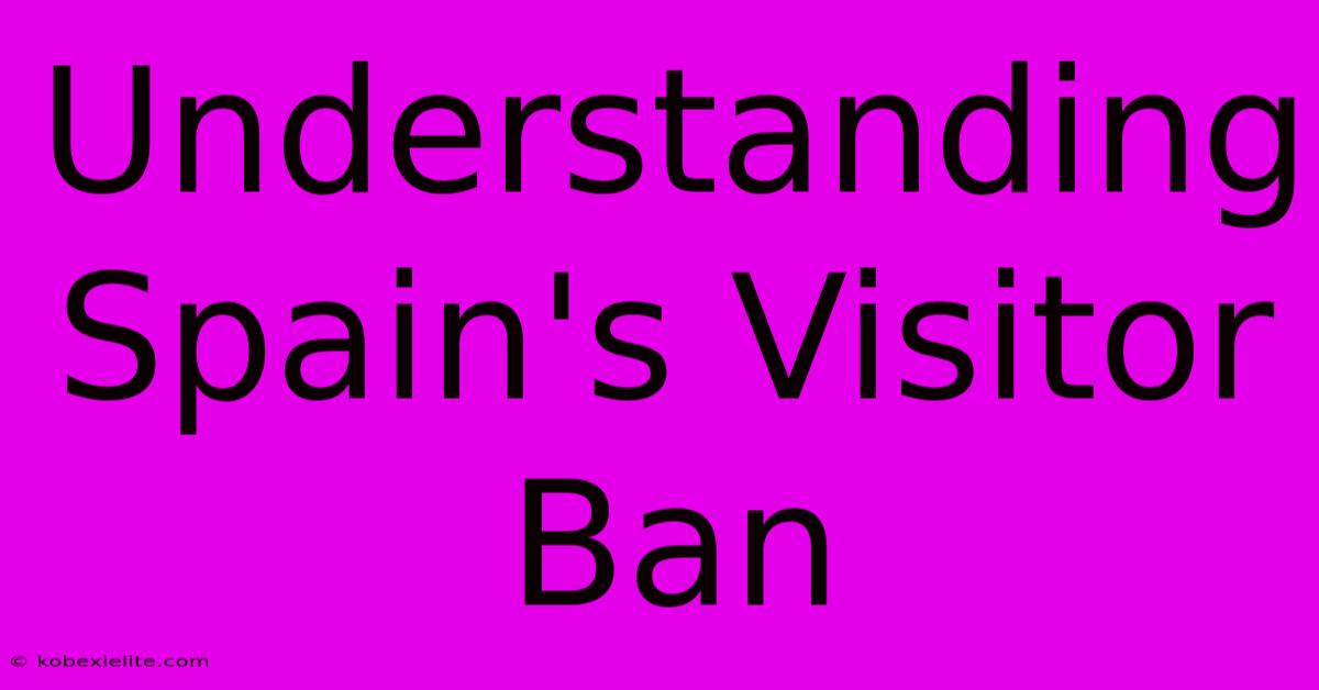 Understanding Spain's Visitor Ban