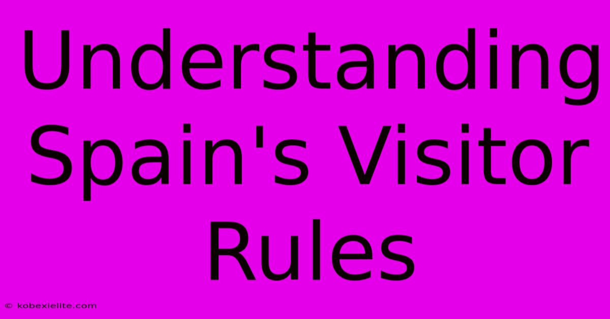 Understanding Spain's Visitor Rules